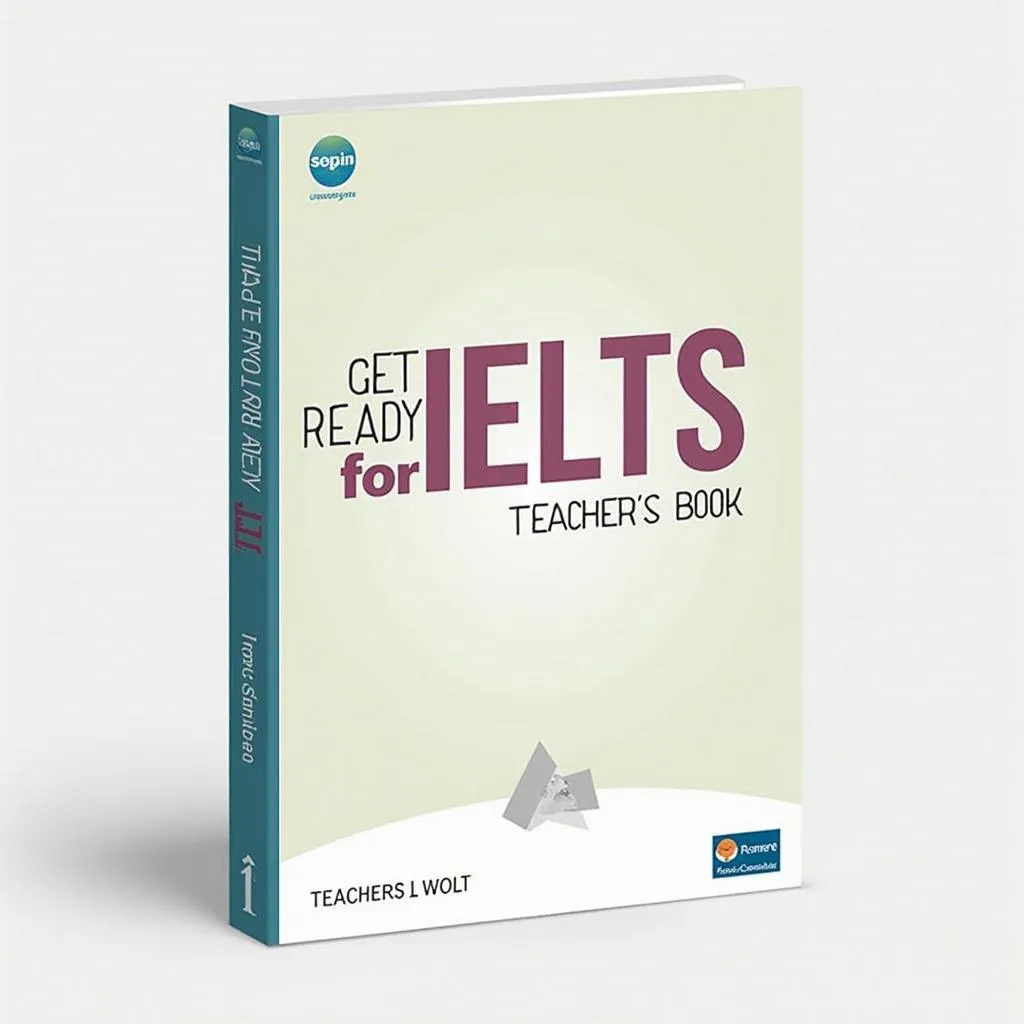 Chinh Phục IELTS Cùng Get Ready For IELTS Teacher’s Book: Bí Kíp Cho Giáo Viên Luyện Thi